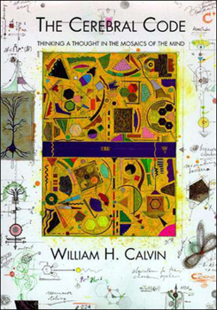 Paperback The Cerebral Code: Thinking a Thought in the Mosaics of the Mind Book