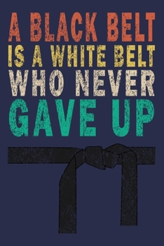 Paperback A Black Belt Is A White Belt That Never Gave Up: Vintage Karate Gifts Journal Book