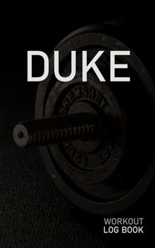 DUKE: Blank Daily Workout Log Book | Track Exercise Type, Sets, Reps, Weight, Cardio, Calories, Distance & Time | Space to Record Stretches, Warmup, ... First Name Initial D Dumbbell Cover