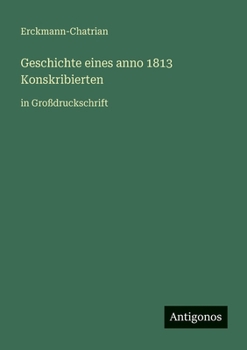 Geschichte eines anno 1813 Konskribierten: in Großdruckschrift