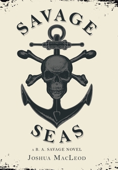 Hardcover Savage Seas: A B. A. Savage Novel Book