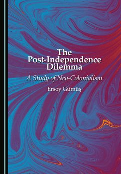 Hardcover The Post-Independence Dilemma: A Study of Neo-Colonialism Book