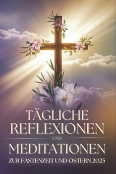 Paperback Tägliche Reflexionen und Meditationen zür Fastenzeit und Ostern 2025 [German] Book