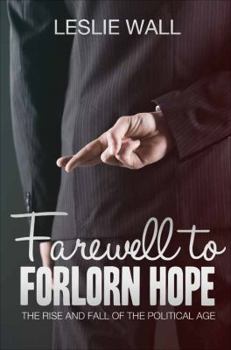 Paperback Farewell to Forlorn Hope: The Rise and Fall of the Political Age Book