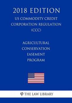 Paperback Agricultural Conservation Easement Program (US Commodity Credit Corporation Regulation) (CCC) (2018 Edition) Book