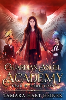 Year 3: Rebellion - Book #3 of the Guardian Angel Academy