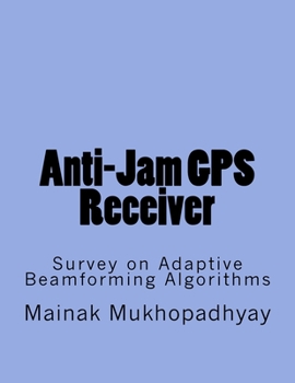 Paperback Anti-Jam GPS Receiver: Survey on Adaptive Beamforming Algorithms Book