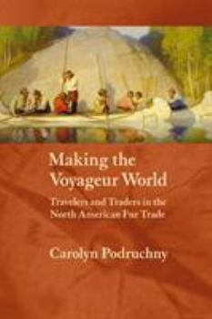 Paperback Making the Voyageur World: Travelers and Traders in the North American Fur Trade Book