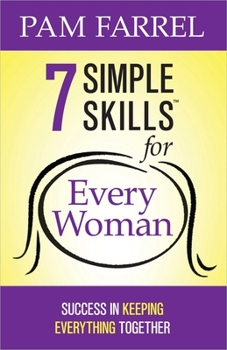 Paperback 7 Simple Skills for Every Woman: Success in Keeping Everything Together Book
