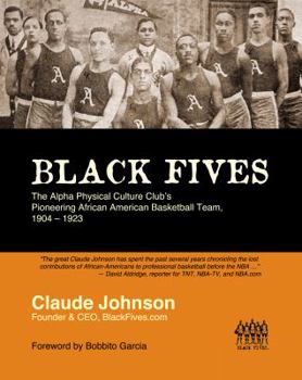 Paperback Black Fives: The Alpha Physical Culture Club's Pioneering African American Basketball Team, 1904-1923 Book