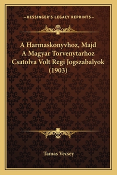 Paperback A Harmaskonyvhoz, Majd A Magyar Torvenytarhoz Csatolva Volt Regi Jogszabalyok (1903) [Hungarian] Book