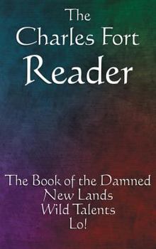 Hardcover The Charles Fort Reader: The Book of the Damned, New Lands, Wild Talents, Lo! Book