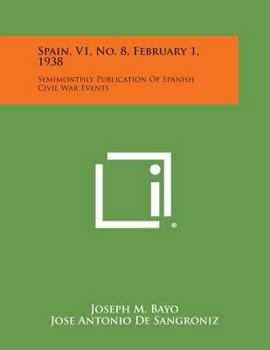 Spain, V1, No. 8, February 1, 1938: Semimonthly Publication of Spanish Civil War Events