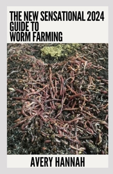 Paperback The New Sensational 2024 Guide To Worm Farming: Getting Started With Worm Composting Book