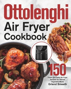 Paperback Ottolenghi Air Fryer Cookbook: 150 Fresh and Tasty Air Fryer Recipes for Vibrant Vegetable Meals Book