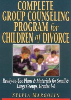 Spiral-bound Complete Group Counseling Program for Children of Divorce: Ready-To-Use Plans & Materials for Small and Large Groups, Grades 1-6 Book