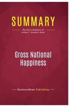 Summary: Gross National Happiness: Review and Analysis of Arthur C. Brooks's Book