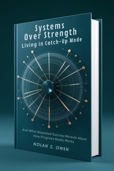 Paperback Systems Over Strength: Living in Catch-Up Mode: And What Repeated Success Reveals About How Progress Really Works Book