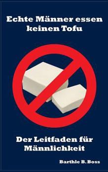 Paperback Echte Männer essen keinen Tofu: Der Leitfaden für Männlichkeit [German] Book