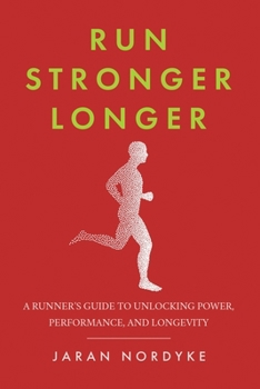 Paperback Run Stronger Longer: A Runner's Guide to Unlocking Power, Performance, and Longevity Book