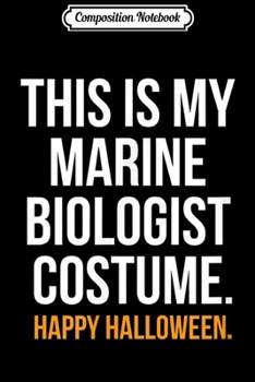 Composition Notebook: This Is My Marine Biologist Costume Funny Halloween  Journal/Notebook Blank Lined Ruled 6x9 100 Pages