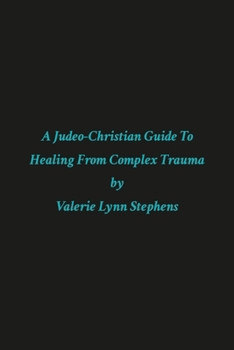 Paperback A Judeo-Christian Guide to Healing from Complex Trauma Book