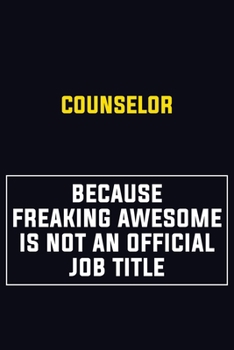 Paperback Counselor Because Freaking Awesome Is Not An Official Job Title: Motivational Career Pride Quote 6x9 Blank Lined Job Inspirational Notebook Journal Book