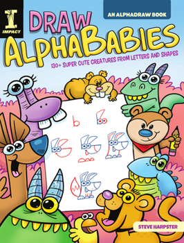 Draw AlphaBabies: 130+ Super Cute Creatures from Letters and Shapes