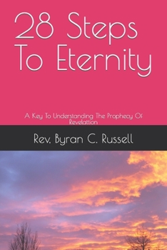 Paperback 28 Steps To Eternity: A Key To Understanding The Prophecy Of Revelattion Book