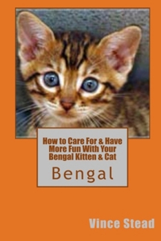 Paperback How to Care For & Have More Fun With Your Bengal Kitten & Cat Book