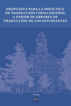 Propuesta Para La Didáctica de Traducción Chino-Español a Partir de Errores de Traducción de Los Estudiantes (Spanish Edition)