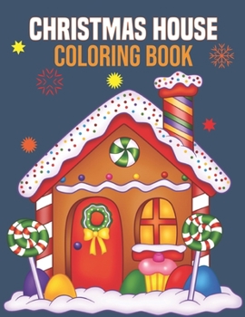 Paperback Christmas House Coloring Book: coloring book perfect gift idea for Christmas house lover men, women, girls, boys, kids, family and friends. Book