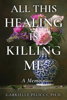 Paperback All This Healing is Killing Me: A Memoir Book