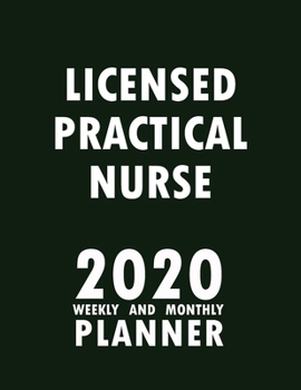 Licensed Practical Nurse 2020 Weekly and Monthly Planner: 2020 Planner Monthly Weekly inspirational quotes To do list to Jot Down Work Personal Office Stuffs Keep Tracking Things Motivations Notebook