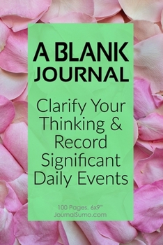 Paperback A Blank Journal: Clarify Your Thinking & Record Significant Daily Events: 100 Blank pages. 6x9 inches. Prompts. Book