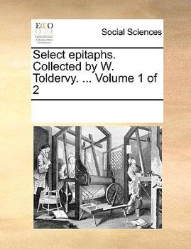 Paperback Select epitaphs. Collected by W. Toldervy. ... Volume 1 of 2 Book