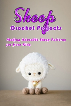Paperback Sheep Crochet Projects: Making Adorable Sheep Patterns for Your Kids: Crochet Lamb Book