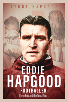 Hardcover Eddie Hapgood Footballer: From Beyond the Touchline Book