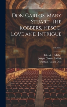 Don Carlos, Mary Stuart, The Robbers, Fiesco, Love and Intrigue; Volume 3