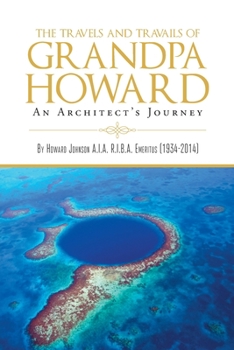 Paperback The Travels and Travails of Grandpa Howard: An Architect's Journey Book