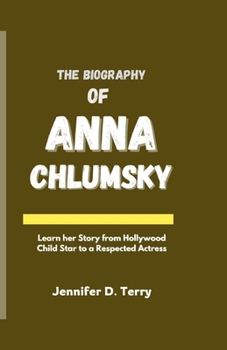 THE BIOGRAPHY OF ANNA CHLUMSKY: Learn Her Story from Hollywood Child Star to a Respected Actress