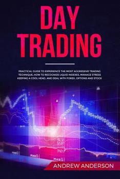 Paperback Day Trading: Practical guide to experience the most aggressive trading technique; how to recognize liquid indexes, manage stress ke Book