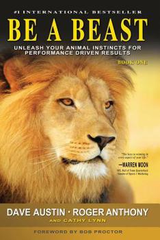 Paperback Be A Beast: Unleash Your Animal Instincts for Performance Driven Results Book