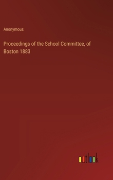 Hardcover Proceedings of the School Committee, of Boston 1883 Book