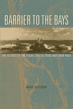 Hardcover Barrier to the Bays: The Islands of the Coastal Bend and Their Pass Volume 35 Book