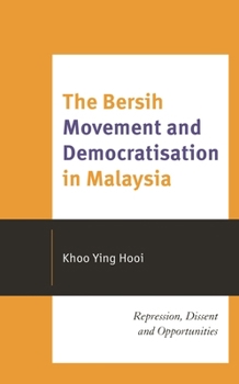 Hardcover The Bersih Movement and Democratisation in Malaysia: Repression, Dissent and Opportunities Book