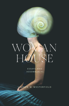 Woman House: Essays and Assemblages (Juniper Prize for Creative Nonfiction)