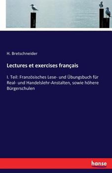 Paperback Lectures et exercises français: I. Teil: Französisches Lese- und Übungsbuch für Real- und Handelslehr-Anstalten, sowie höhere Bürgerschulen [German] Book
