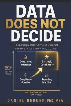 Paperback Data Does Not Decide: The Strategic Data Activation Quadrant - Turning Information into action Book