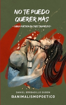 Paperback No te puedo querer más: Obra poética en tres tropiezos [Spanish] Book